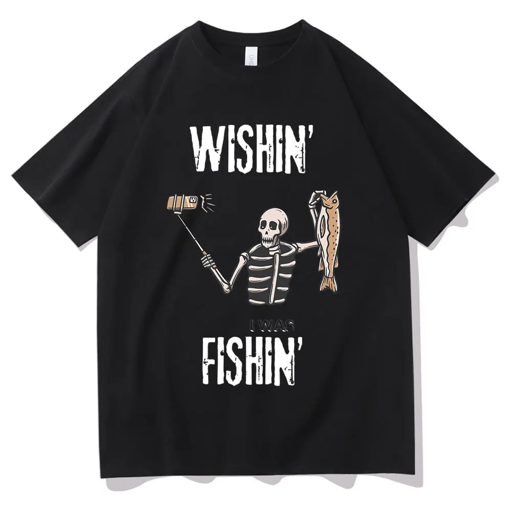 

Wishin I Was Fishin Funny Skeleton Meme T Shirt Men Women Casual Cotton Oversized T-shirts Male Fishing Fish Camp Camping Tshirt