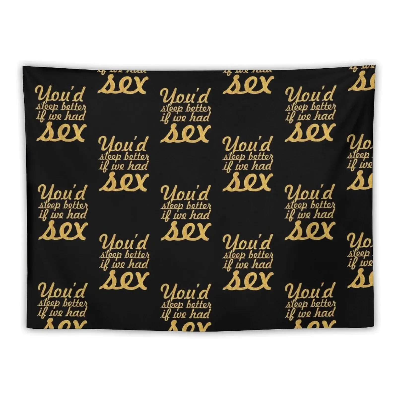 You'd sleep better if we had sex... Sex Inspirational Quote Tapestry Decor For Room Outdoor Decoration Tapestry