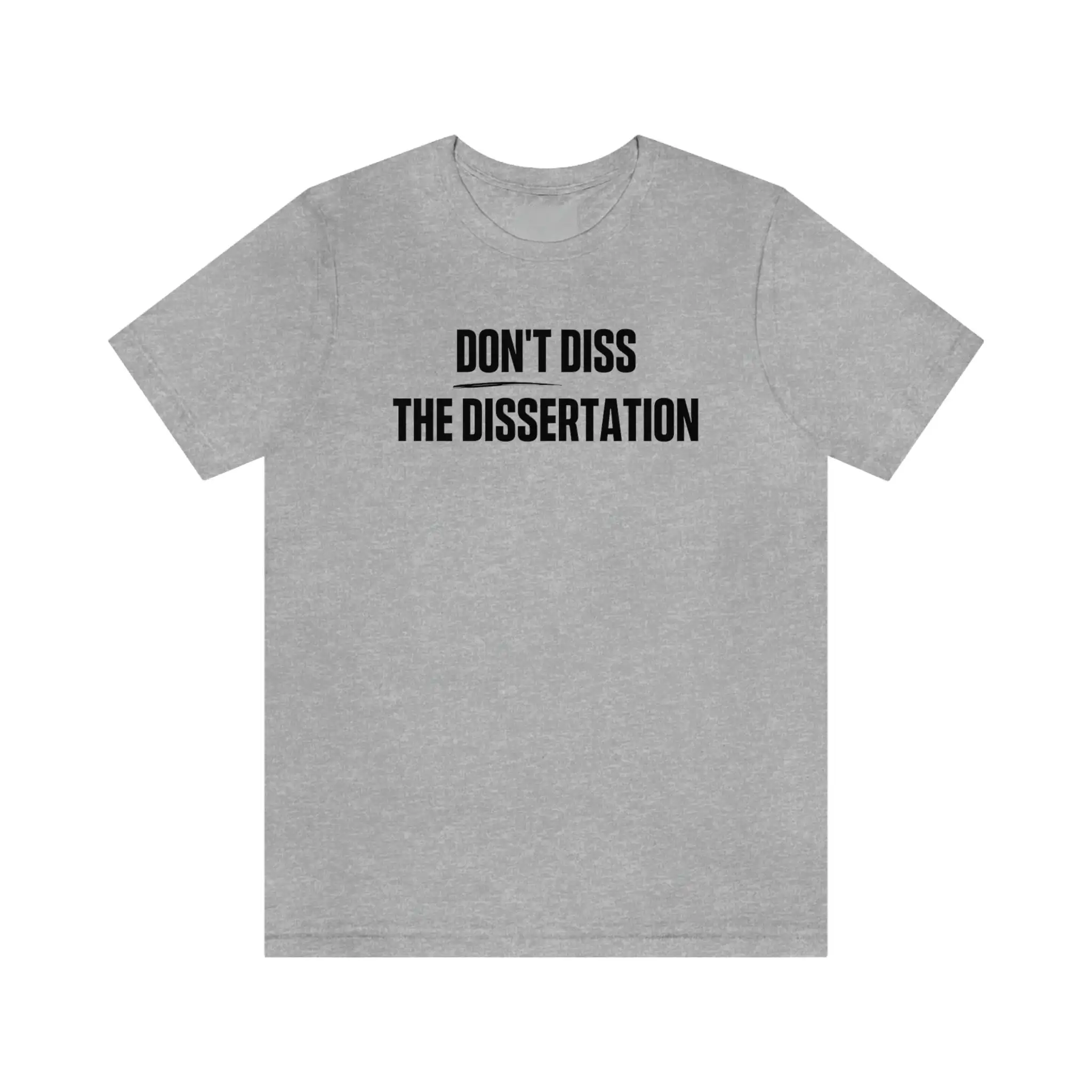 Don't Diss the Dissertation Graduate Student Funny T Shirt