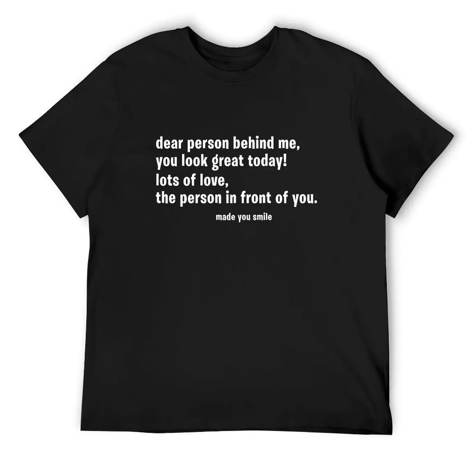 

Dear Person Behind Me You Look Great Today Trendy Aesthetic T-Shirt Funny t-shirts man clothes mens workout shirts