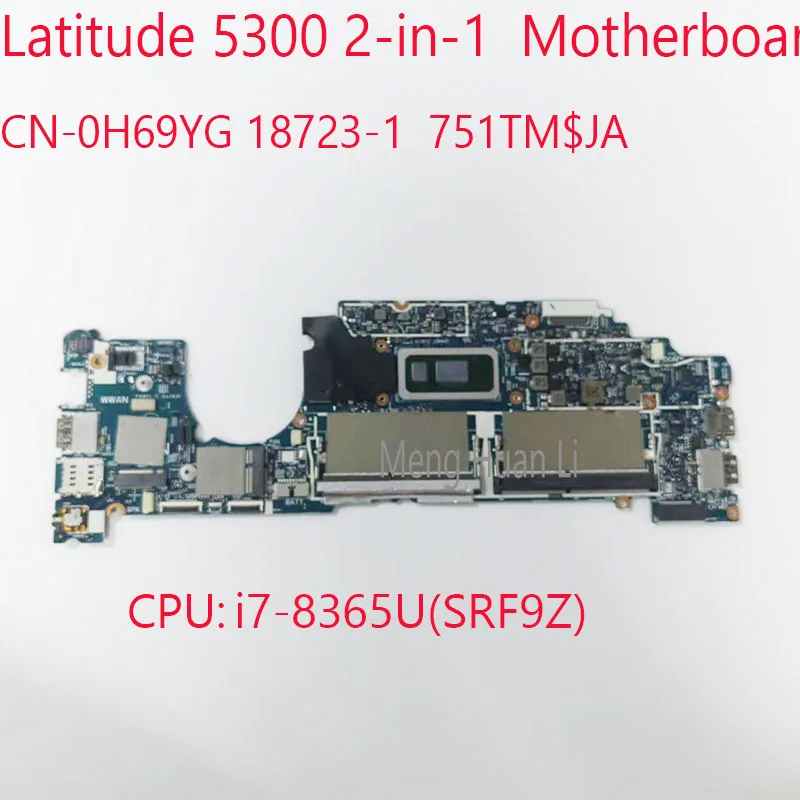 

0H69YG 5300 Motherboard CN-0H69YG 18723-1 751TM For Dell Latitude 5300 2-in-1 Laptop CPU: i7-8365U(SRF9Z) UMA 100%Test OK