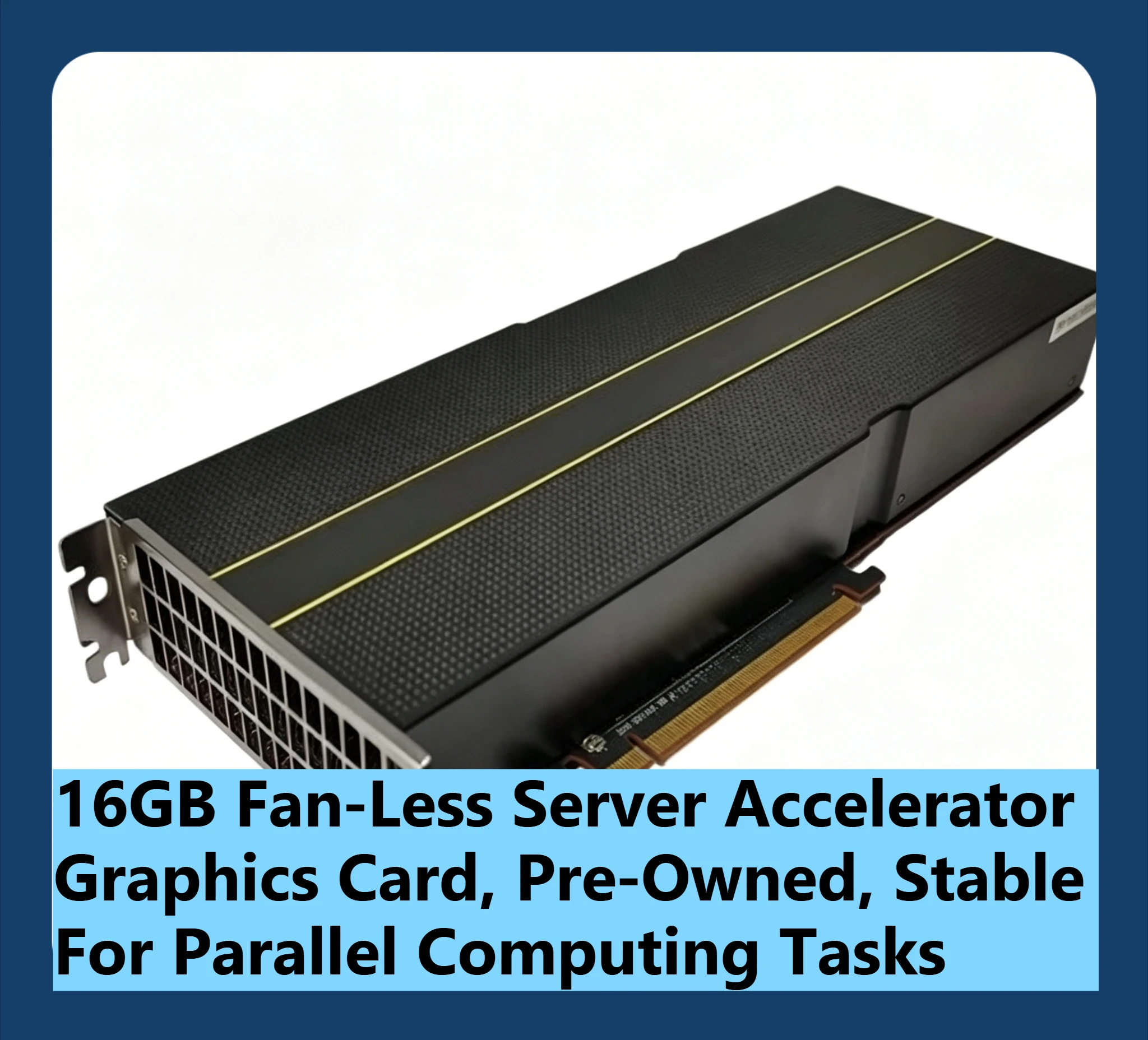 Pre‑Owned Fanless Computing Accelerator Card, 16GB Memory GPU for Server High‑Performance Calculation