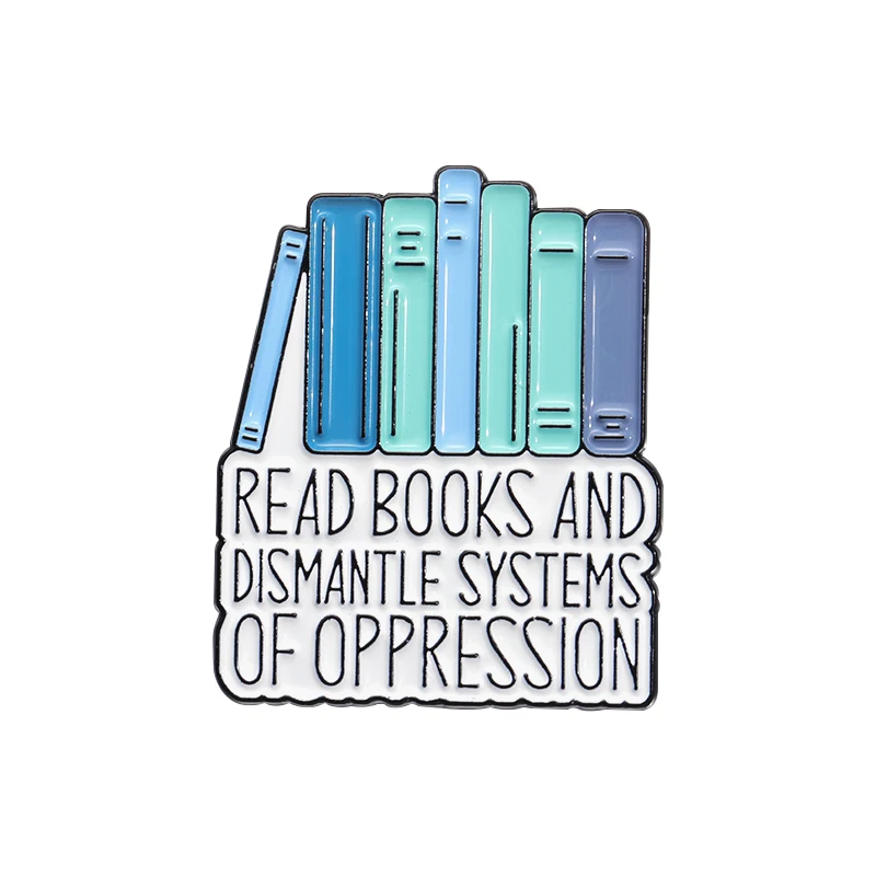 Read Books and Dismantle Systems of Oppression Brooch Enamel Pin Cartoon Books Decor Brooches Accessories Lapel Badge Jewelry