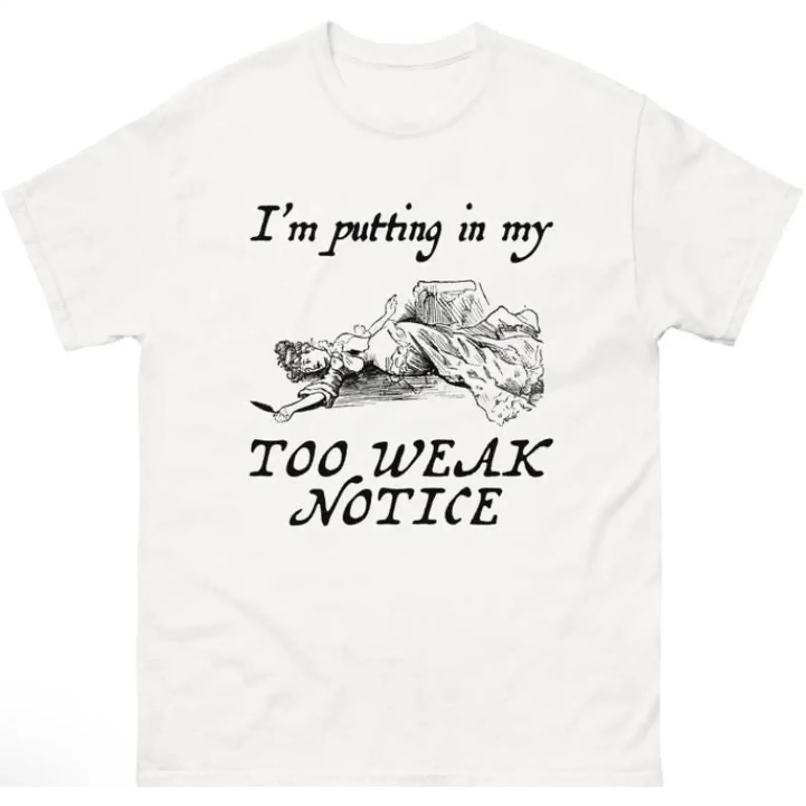 I'm Putting In My Too Weak Notice T Shirt vintage Washed graphic Slightly Stylish designer clothes Breathable Stretched fashion