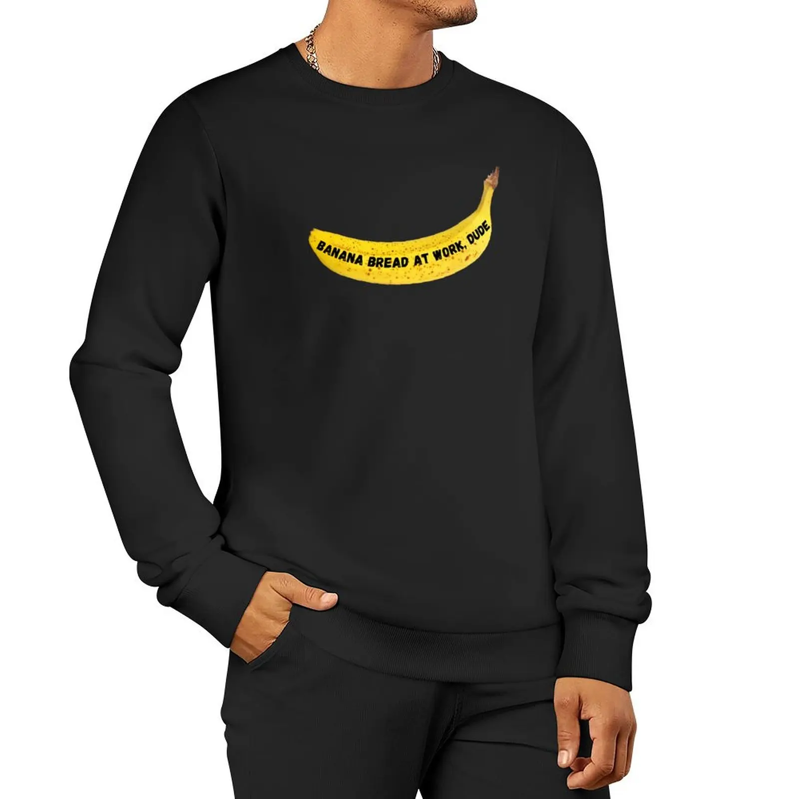 

Banana Bread At Work, Dude Pullover Hoodie graphic t shirts men autumn new products new hoodies and sweatshirts