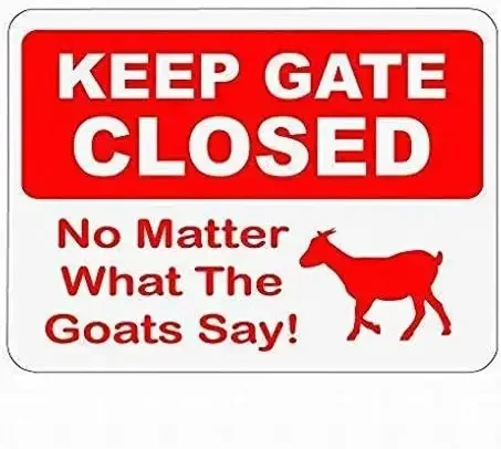 Tin Metal Sign Keep Gate Closed No Matter What The Goats Say! Sign Poster