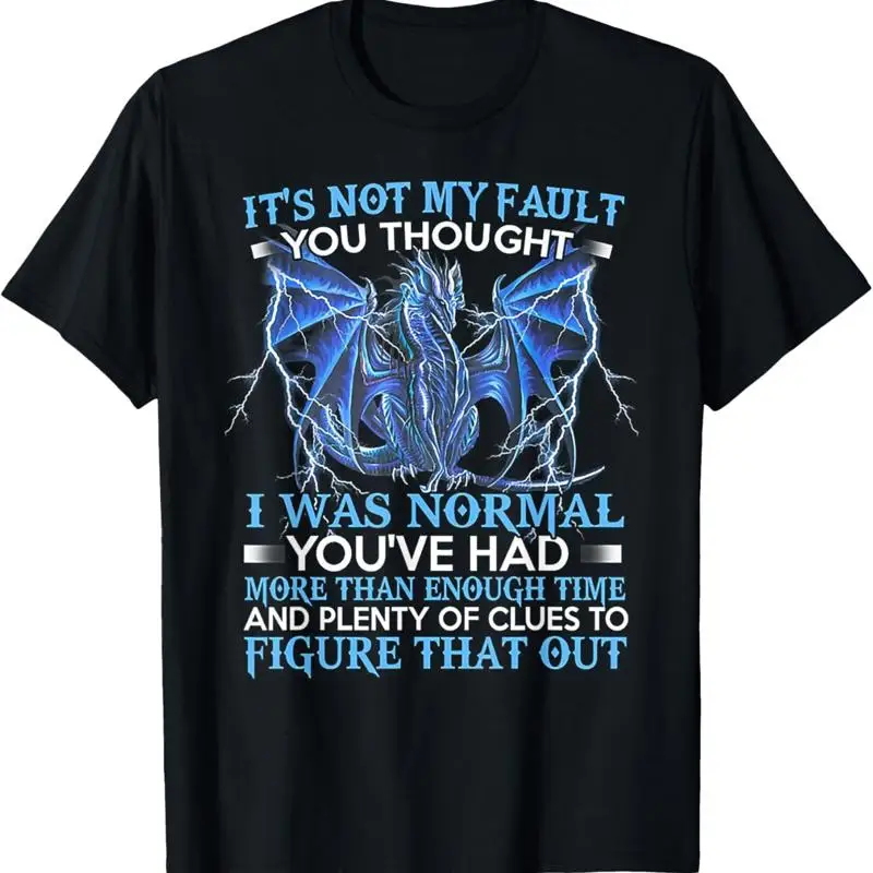 Dragon It's Not My Fault You Thought I Was Normal T-Shirt