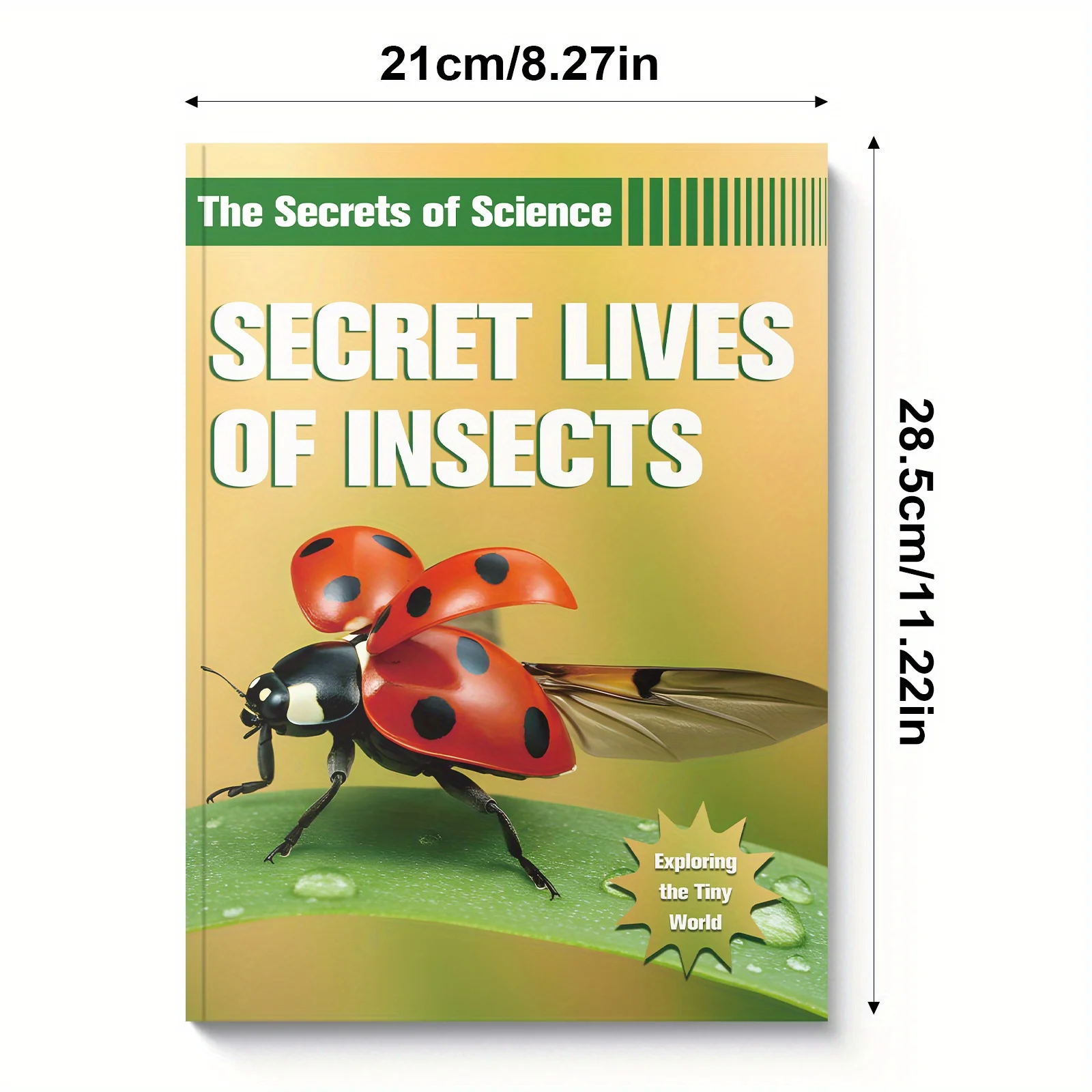 The Secrets of Science, Secret Lives of Insects: Exploring the Tiny World of Bugs, Bees, and Beetles with Fascinating Facts