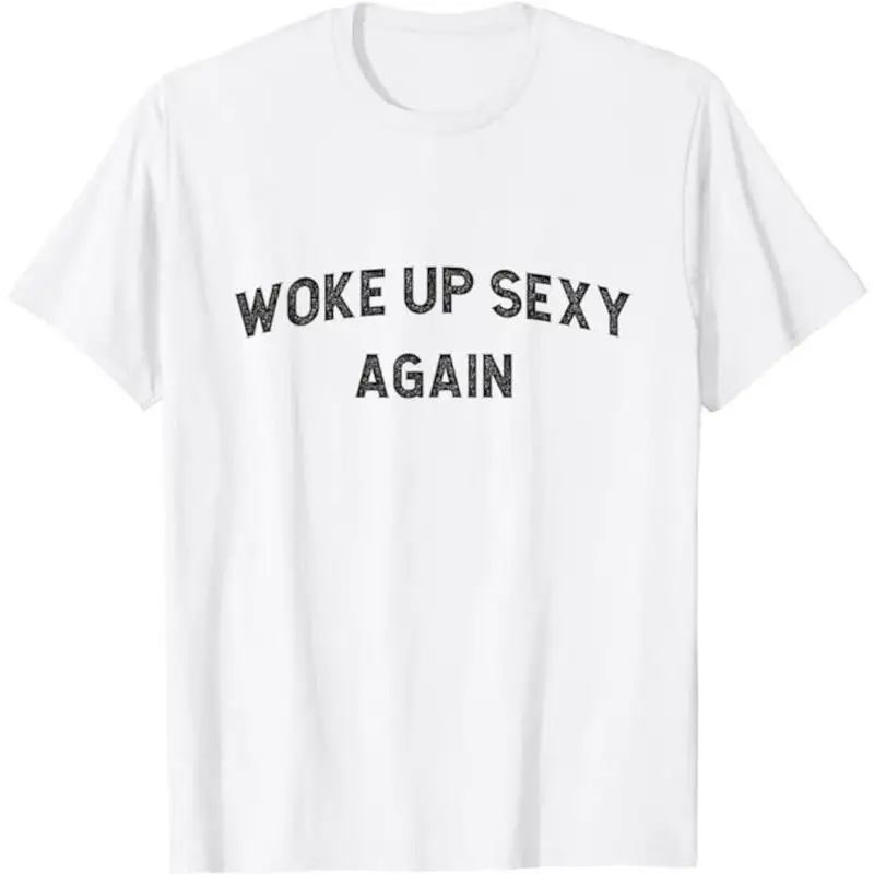 

Funny Woke Up Sexy Again T-Shirt Women Humorous Quote Graphic Tee Self-Confident Slogan Casual Loose Fit Top Gift