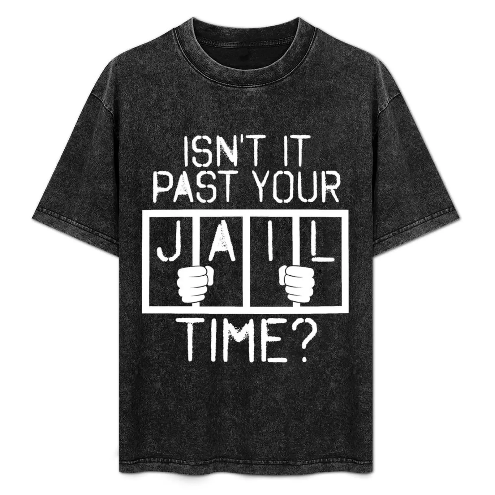 

Isn't It Past Your Jail Time Funny Joke T-Shirt Big and Tall Basic Tee Shirt