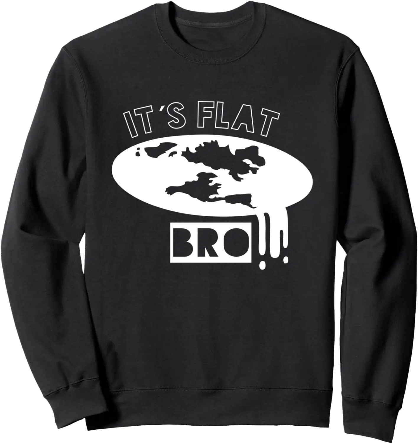 

It's Flat Bro - Flat earth society Sweatshirt