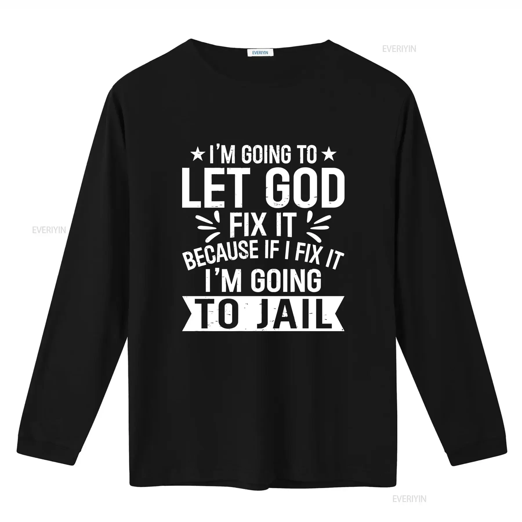 Let God Fix It Because If I I'm Going to Jail  T Shirt Christian Inspirational Design vintage Washed homme Unisex streetwear
