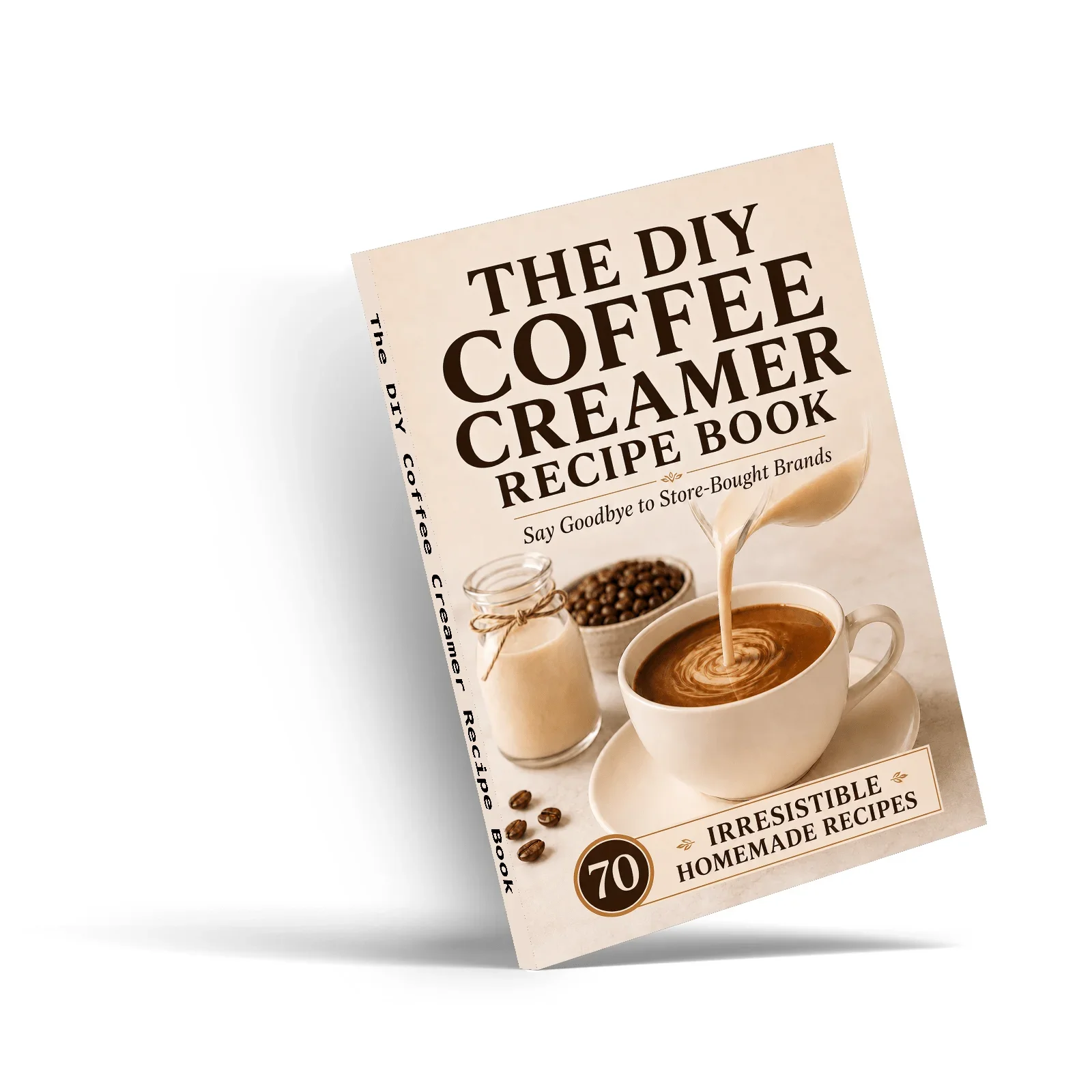 DIY Coffee Creamer Recipes, 70 Homemade Classic and Creative Flavors for Hot or Iced Coffee