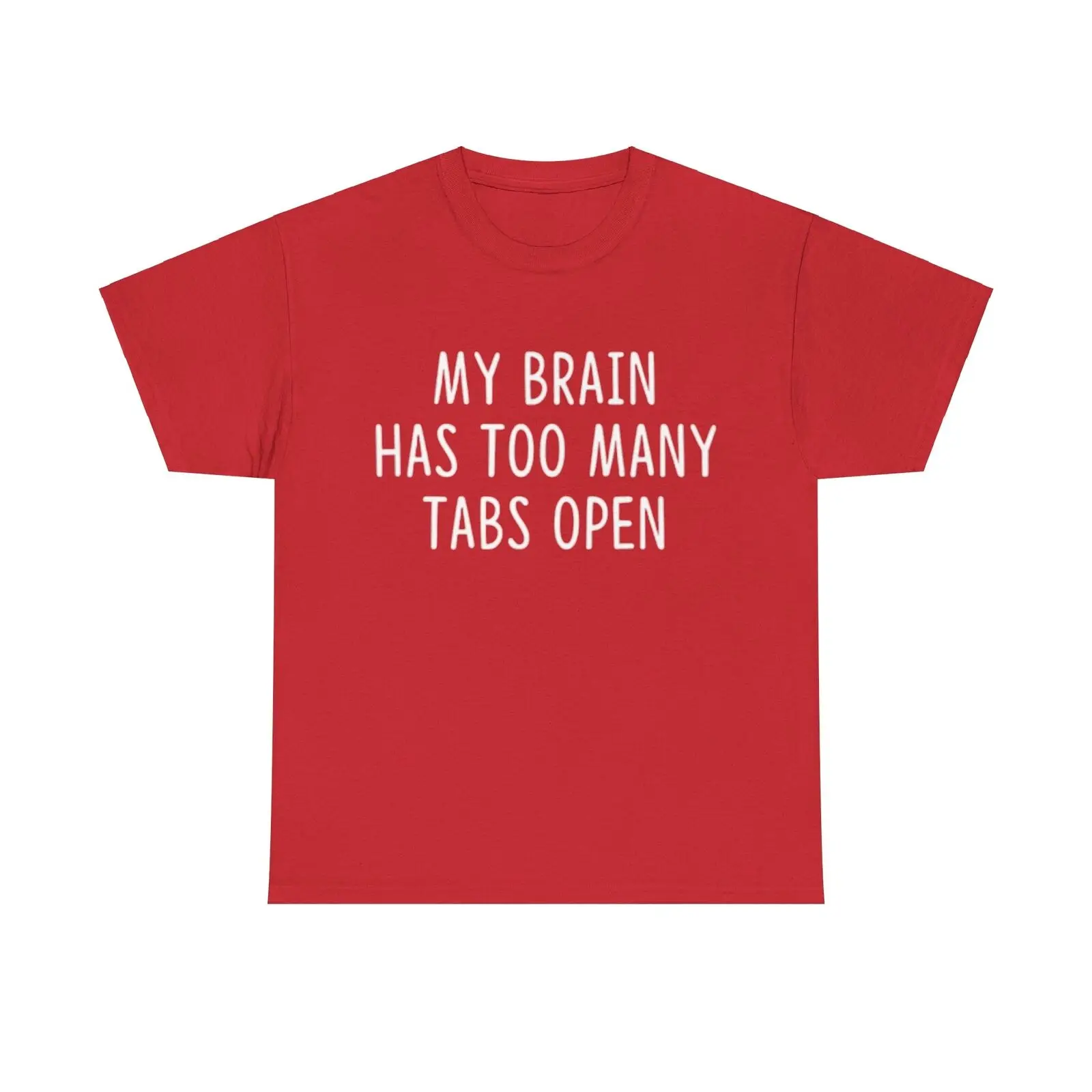 My Brain Has Too Many Open Tabs T Shirt Funny Heavy Cotton