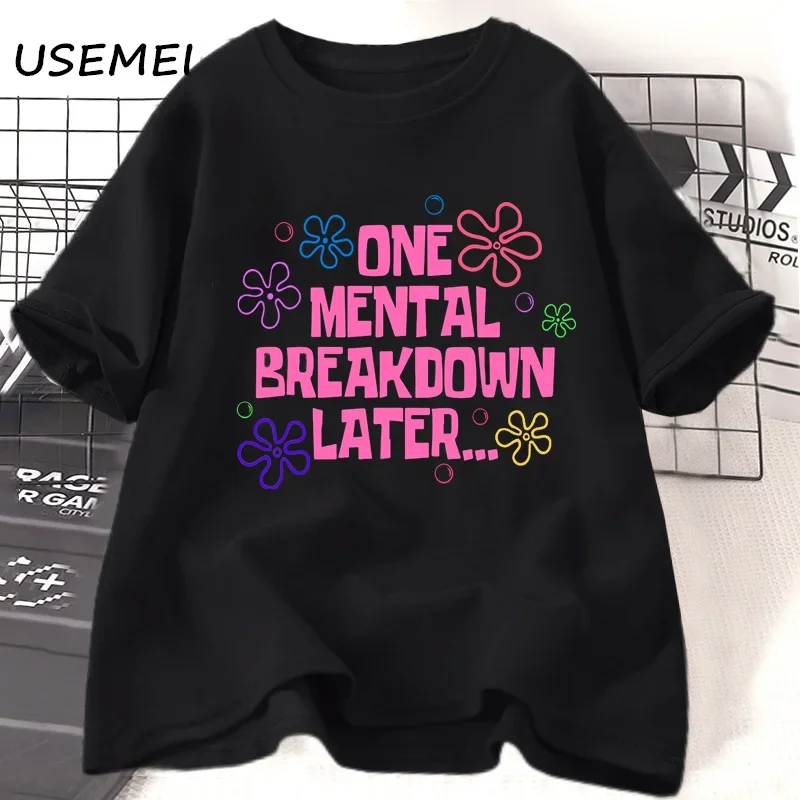 One Mental Breakdown Later T-shirts Women Men Cotton Casual Short Sleeve T Shirt Unisex Funny Graphic T Shirts Streetwear Tees