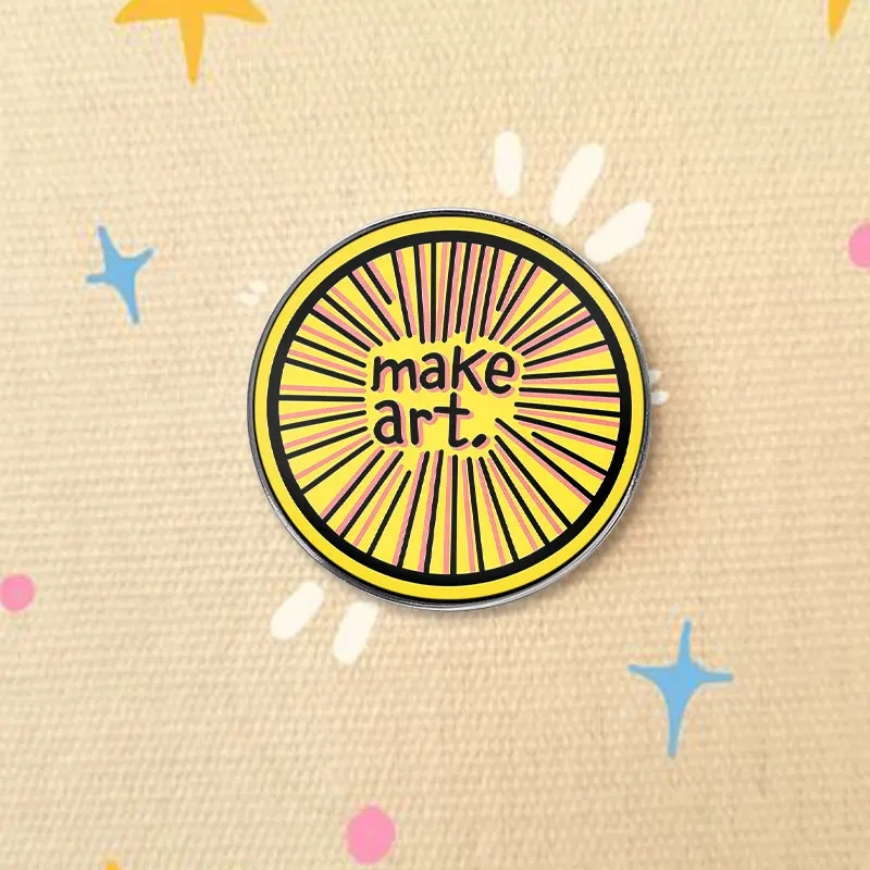 Make Art Sunburst UV Printing Badge Inspirational Quote Lapel Pin For Backpack Hat Clothing Art Lover Gift