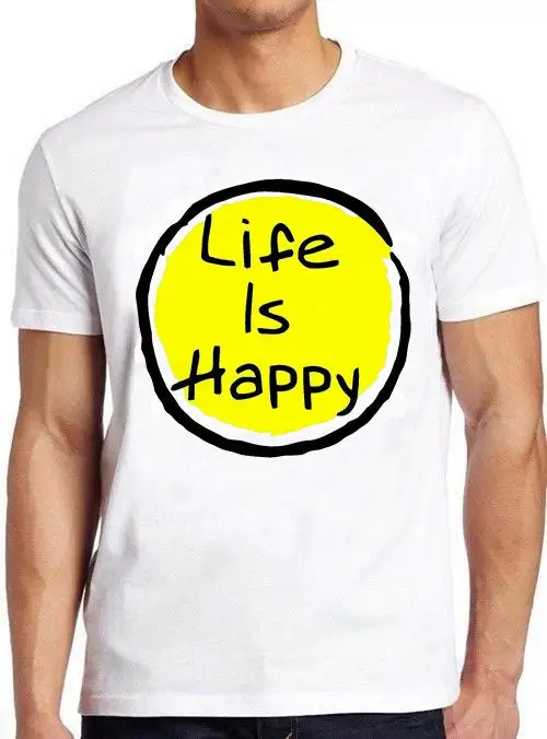 Life Is Happy Always Sunny Cool Positive Slogan Joke Meme Funny T Shirt Style Gamer Cult Movie Music 972