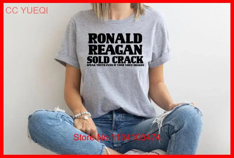 

Ronald Reagan Sold Crack, Speak Truth Even If Your Voice Shakes Cotton T-Shirt