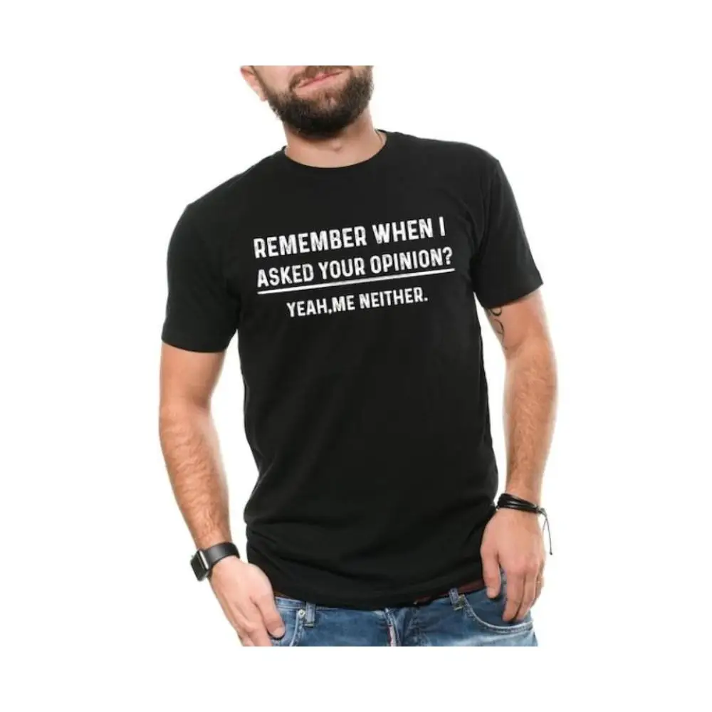 

Funny Sarcastic T-shirt Men Women Remember When I Asked Your Opinion Graphic Tee Humorous Attitude Quote Top
