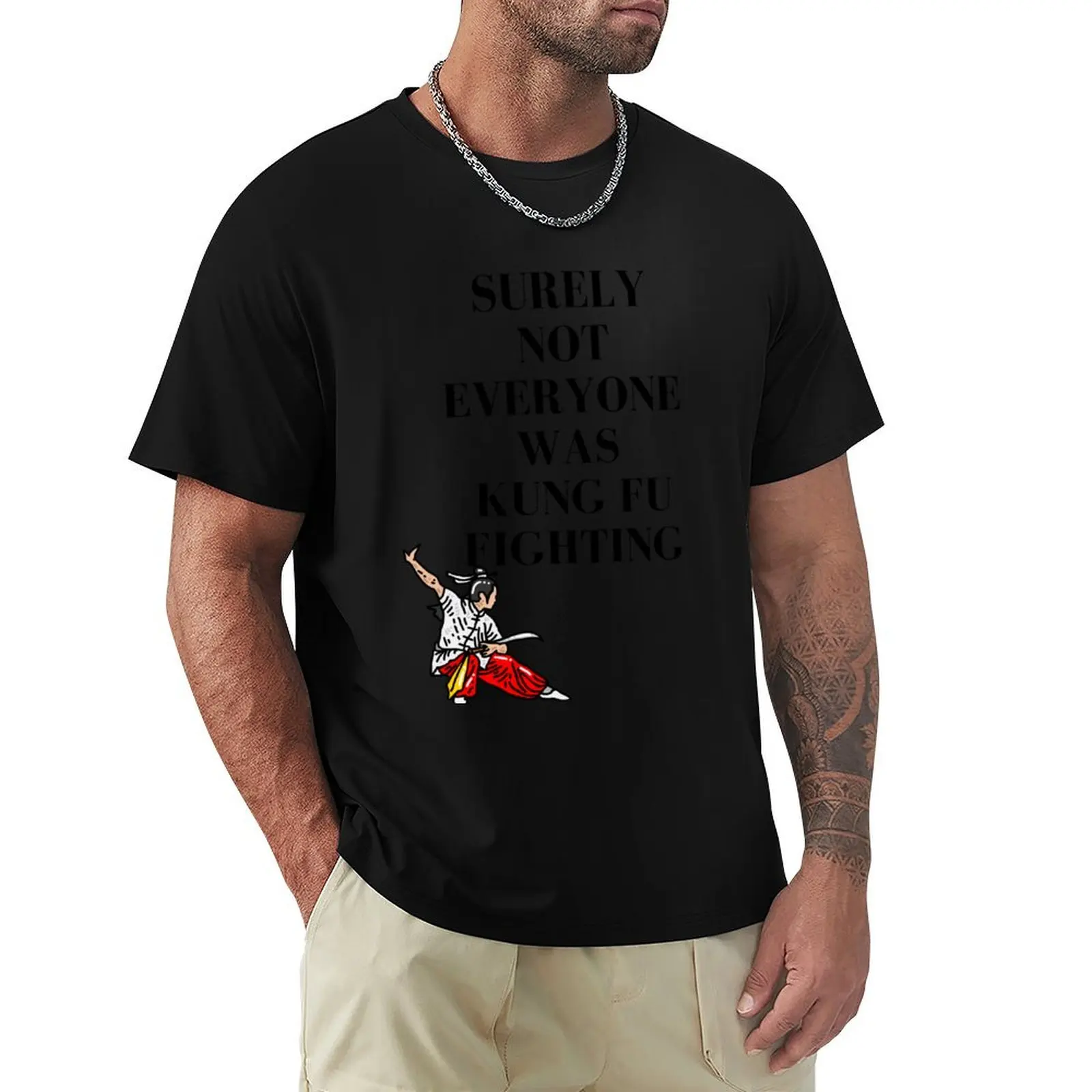 

Surely not everyone was kung fu fighting - Funny meme to impress your friends T-Shirt summer 2025 Blouse customs tshirts for men