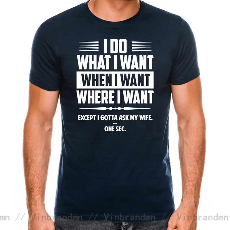 I Do What I Want When I Want Where I Want Except I Gotta Ask My Wife Funny T-shirt. Best Gift For Husband Who Loves Wife tee top