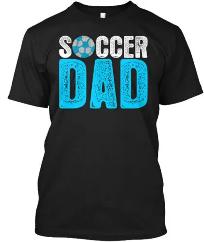 Soccer Dad T-Shirt Made in the USA Size S to 5XL