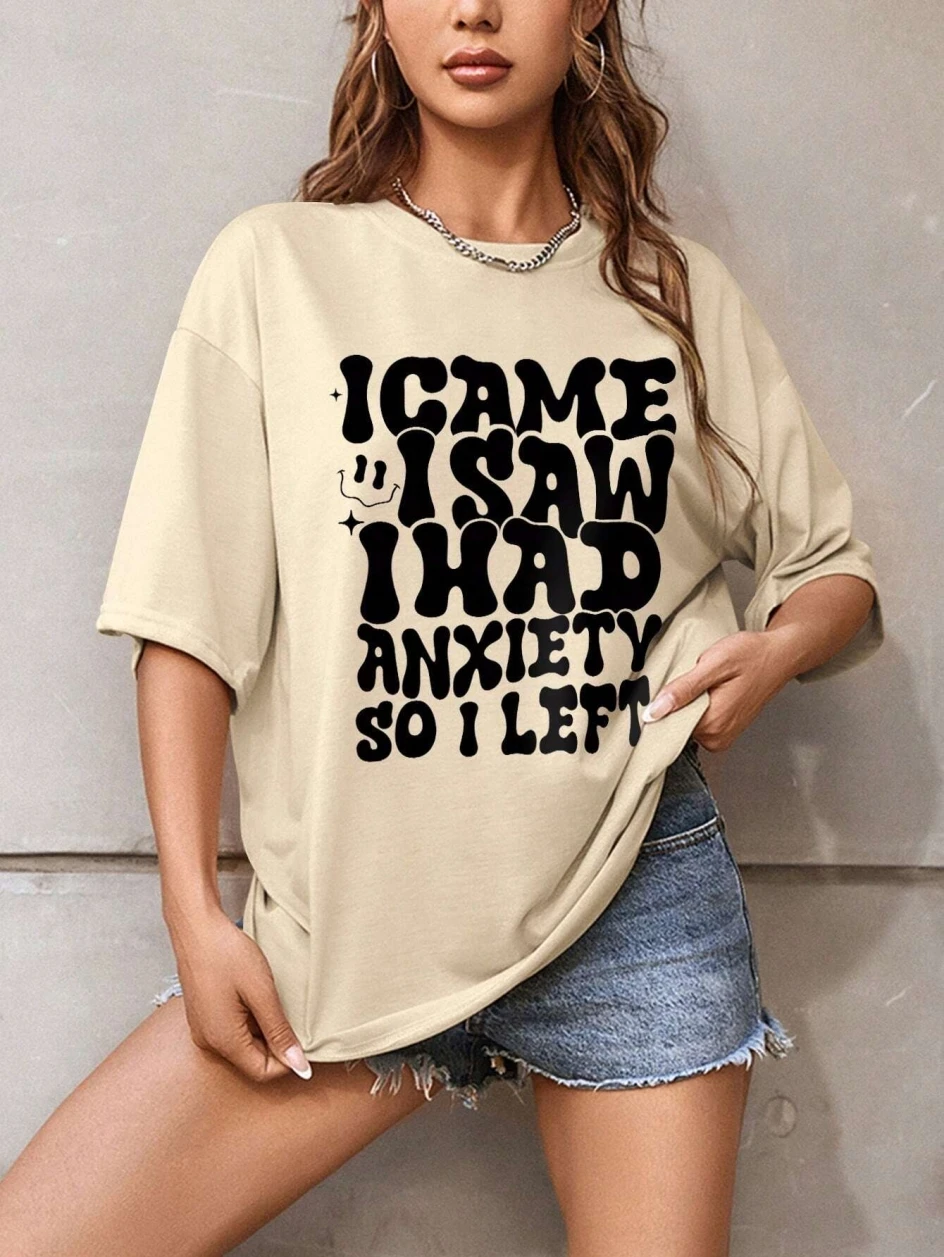 Women Cotton T-shirt I Came I Saw I Had Anxiety So I Left Letter Printed Tees Summer Street Loose Tops Fashion Female Clothes