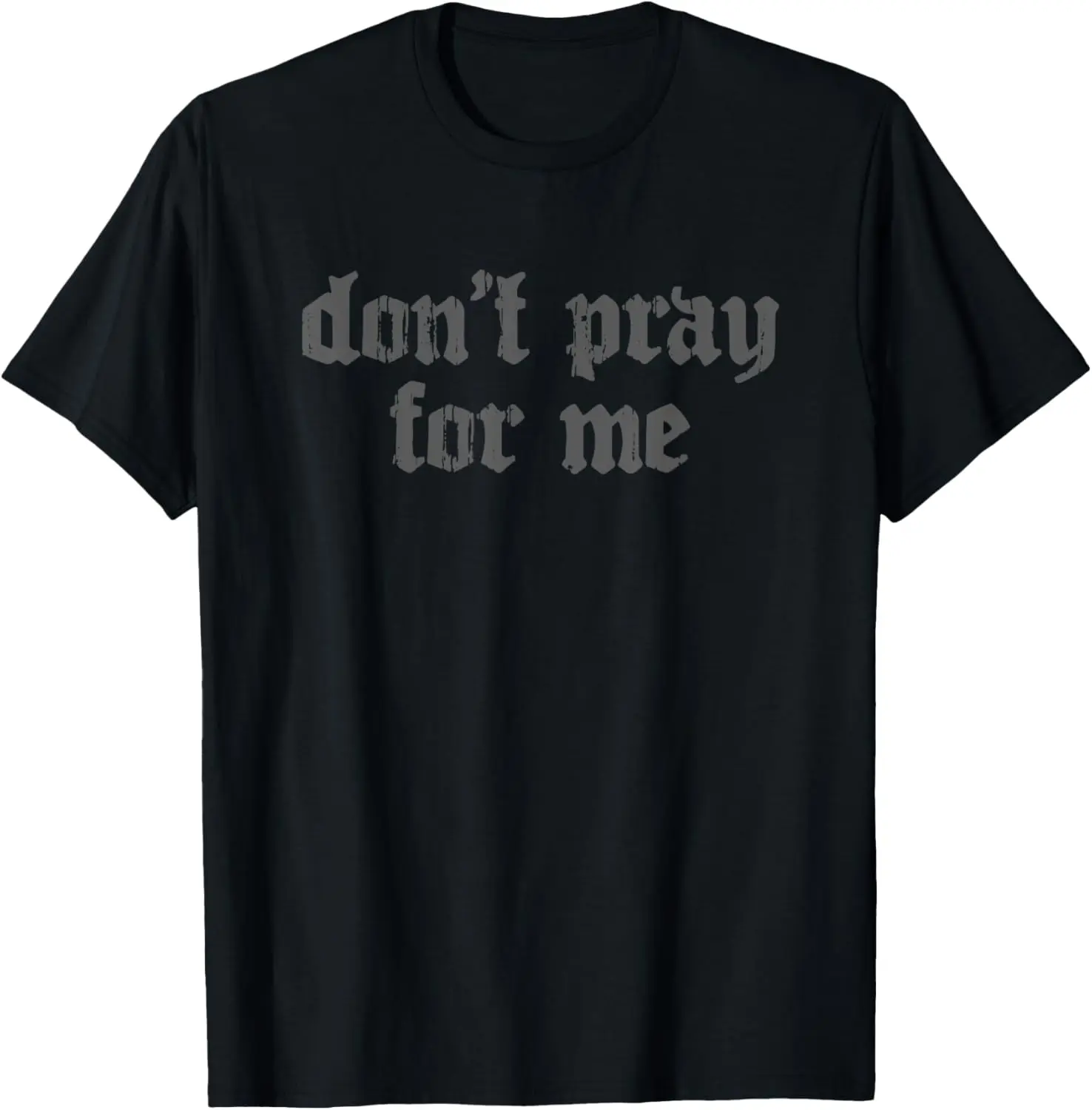 Nu Goth Gothic Emo Aesthetic - Don’t Pray For Me T-Shirt