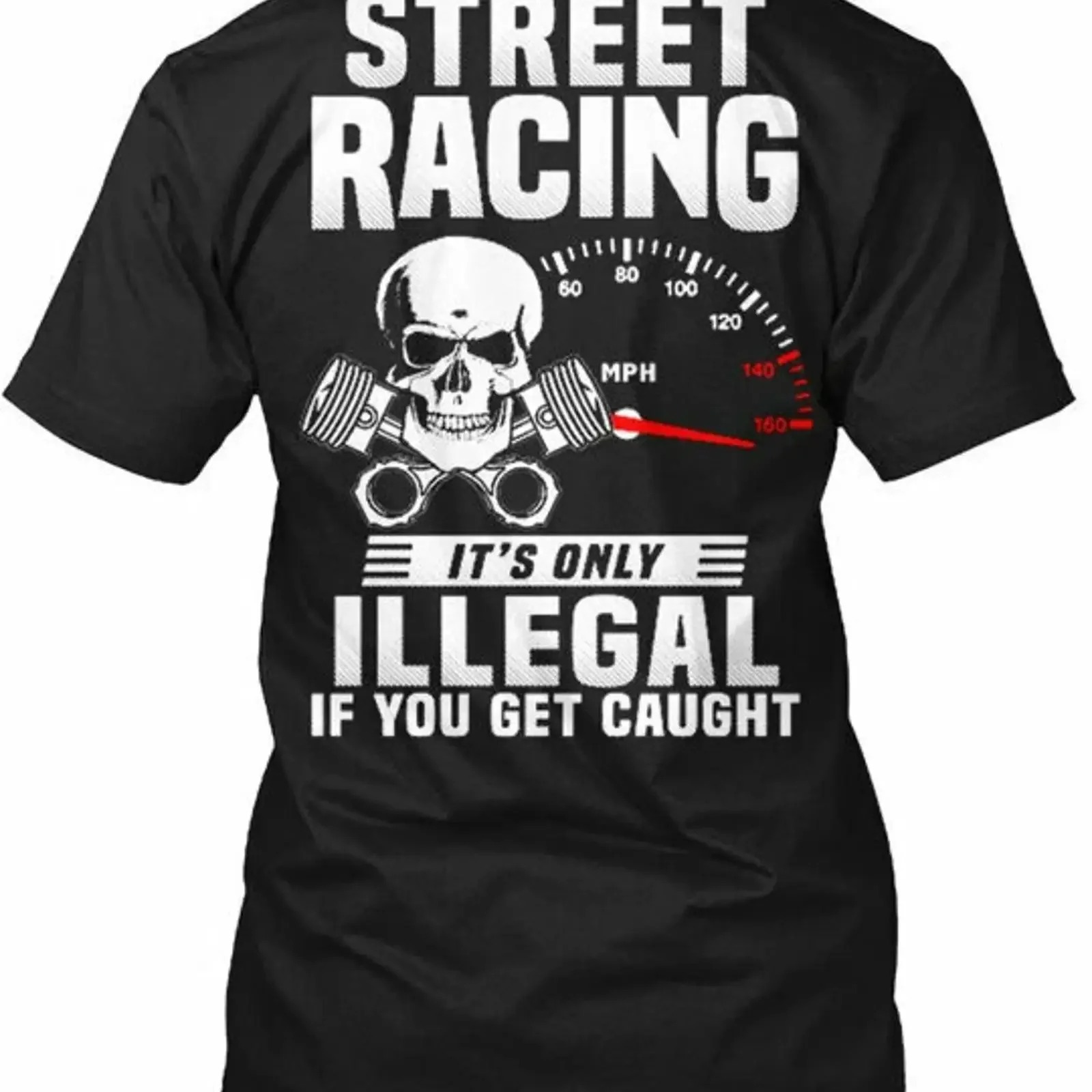 Street Racing It's Only Illegal If You Get Caught T Shirt Cotton vintage Washed streetwear Top For Everyday Wear Casual graphic
