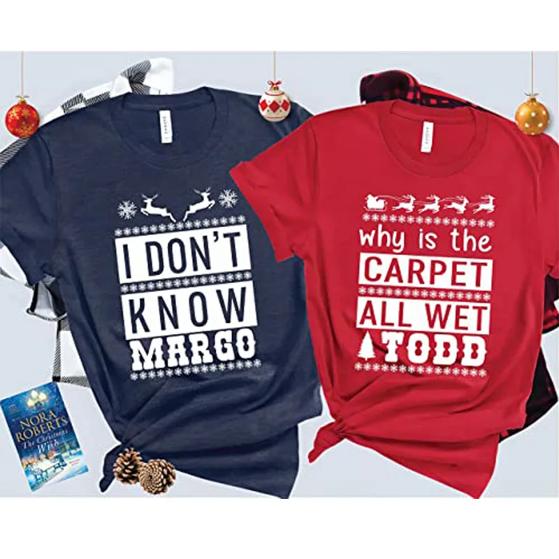 

Why Is The Carpet All Wet Todd T-Shirt,I Don't Know Margo Christmas Costume Funny Cute Graphic Tee Xmas Holiday Vacation Gifts