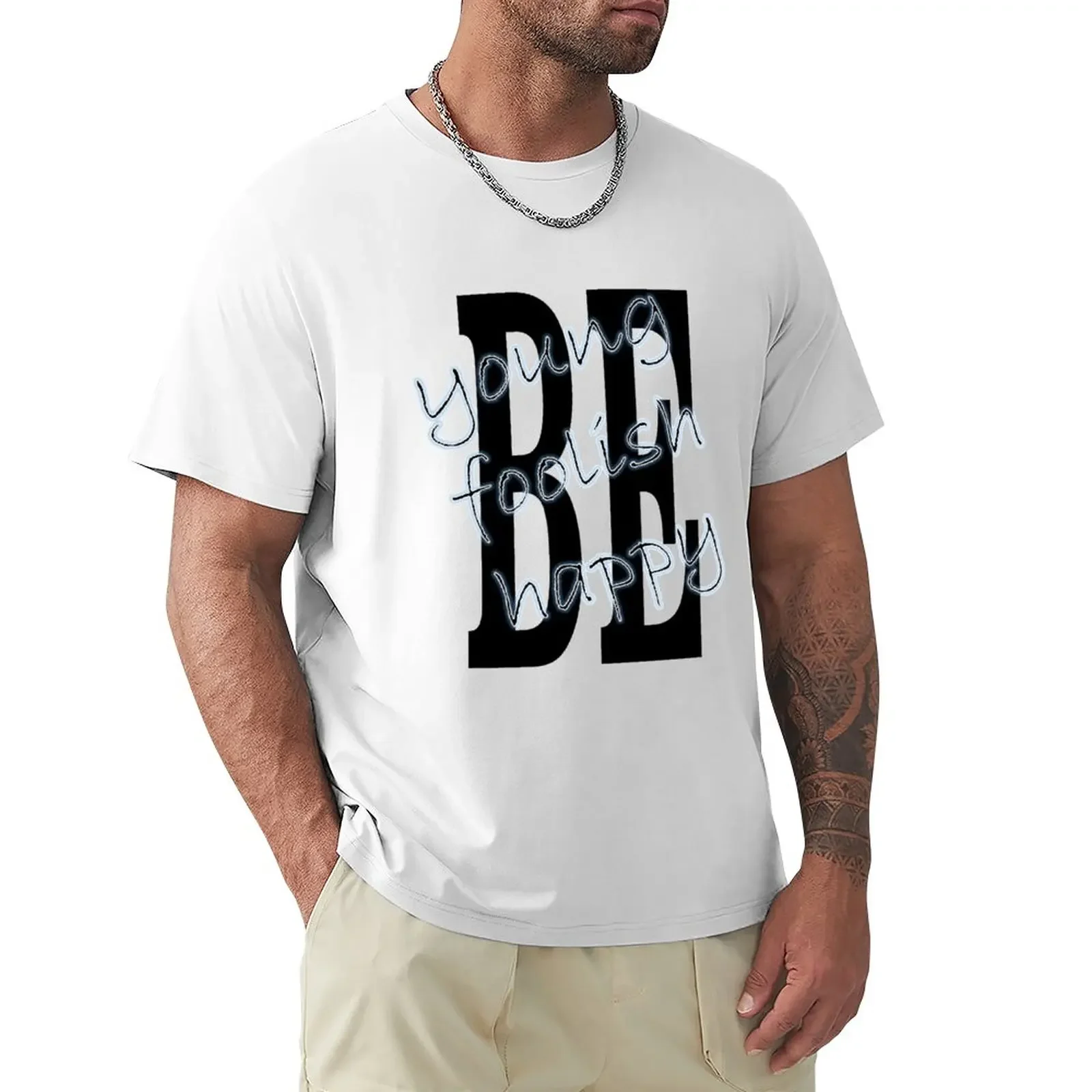 Be Young, Be Foolish, Be Happy T-Shirt customs blanks sports fans sweat shirts, men