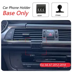 For Audi A6 A7 2012-2018 Car Phone Holder Special Fixed Bracket Base 17mm Not Blocking Air Outlet Interior Accessories