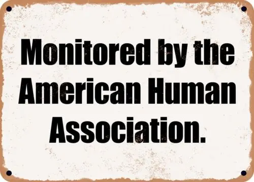 METAL SIGN - Monitored by the American Human Association.