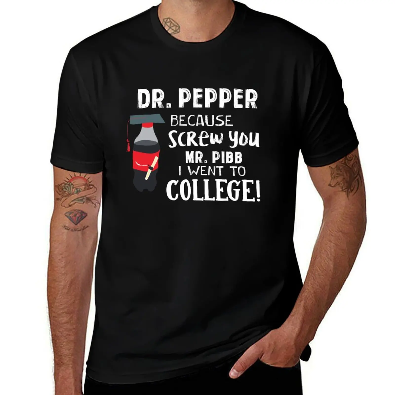 

Pepper This Dr because Screw you Mr. Pibb I went to College T-Shirt man t shirts for men t shirt man cotton T-Shirt