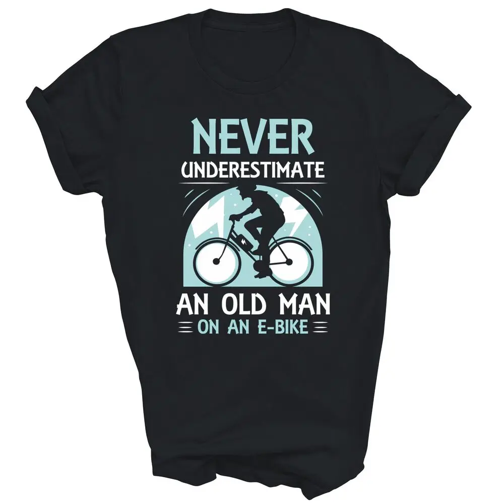 Never Underestimate An Old Man On An E-Bike Electric Biking High Quality 100%Cotton Short Sleeve