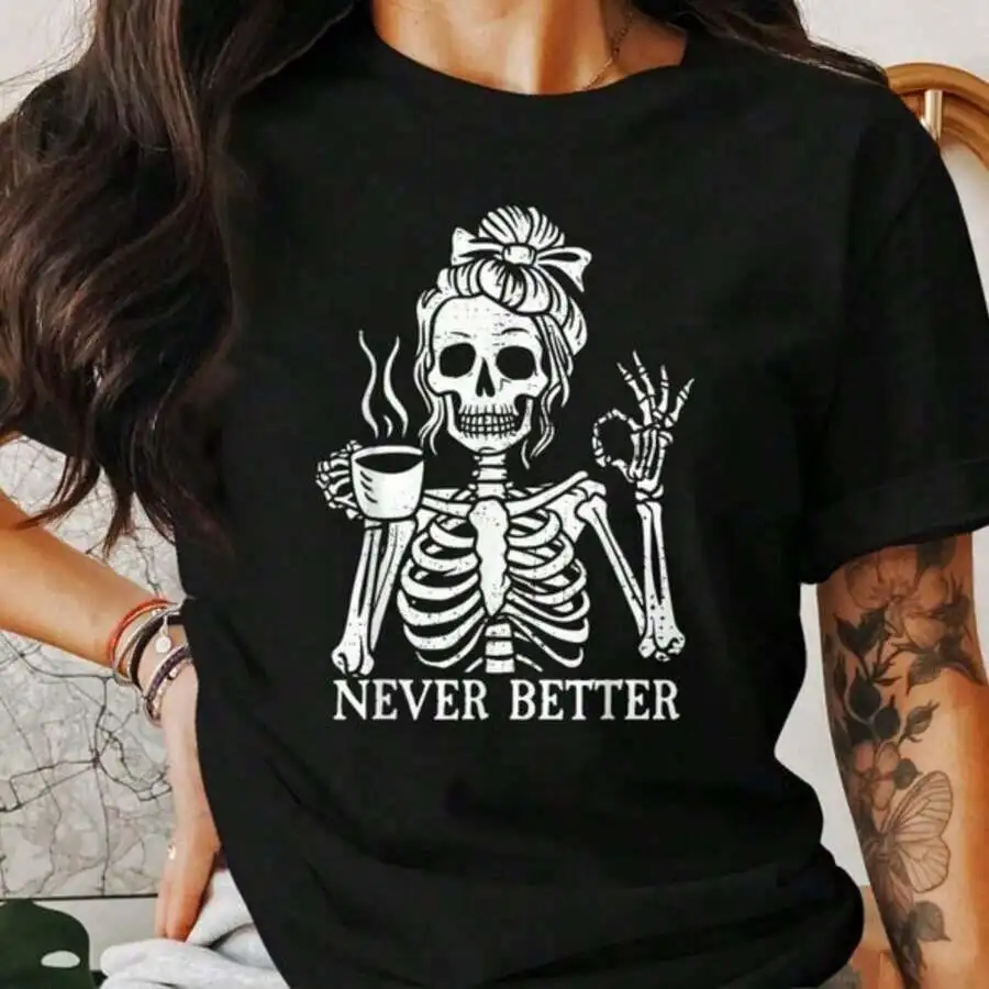 

Skeleton Coffee Lover Graphic Tee Never Better Gothic Halloween Shirt