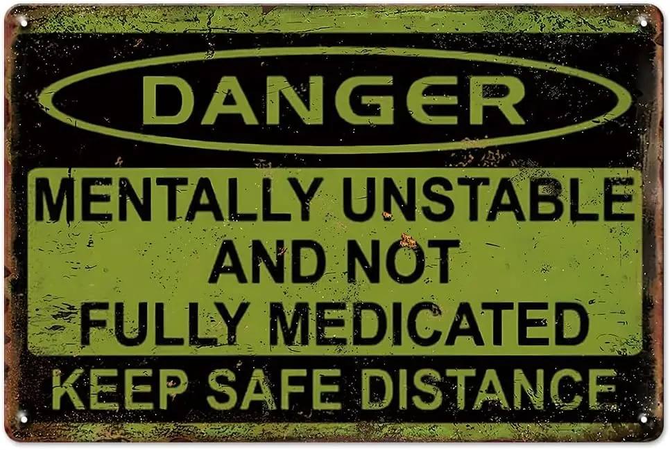 Funny Warning Sign-Danger Mentally Unsafe and Unusual Metal Sign,Keep Distant from Medications Warning Sign to Decor Mancave Pub