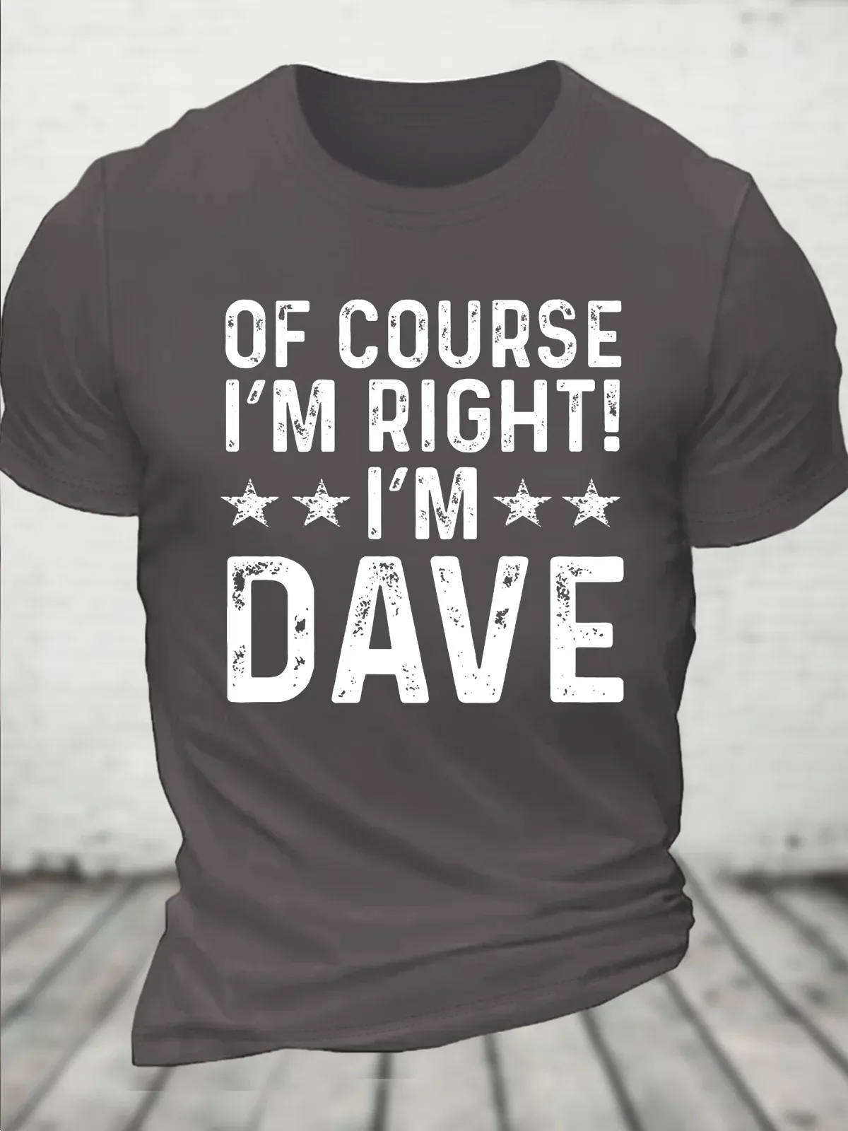 Of Course I’m Right, I’m Dave Funny Sarcastic Casual Crew Neck Cotton T-Shirt image 4