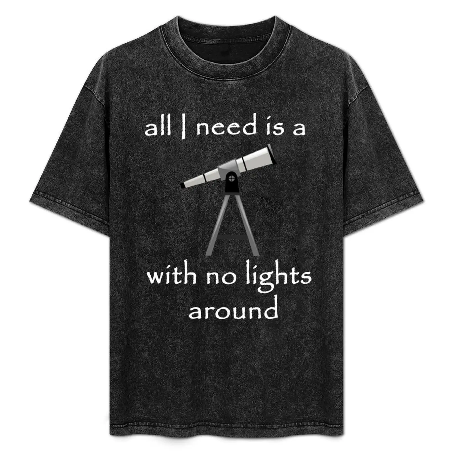 

all I need is a telescope with no lights around, space lovers T-Shirt funny costumes blue archive t shirt men