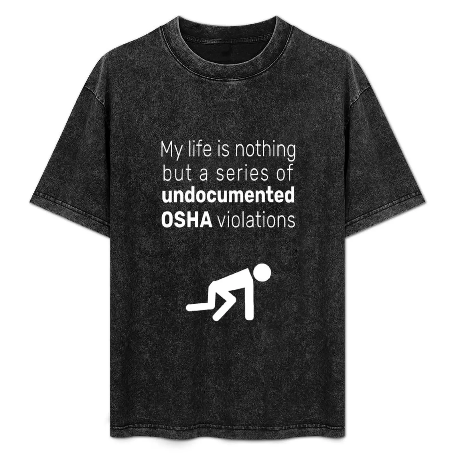 

Undocumented OSHA violations T-Shirt graphic t shirt vintage baggy shirts tees Men's t shirts