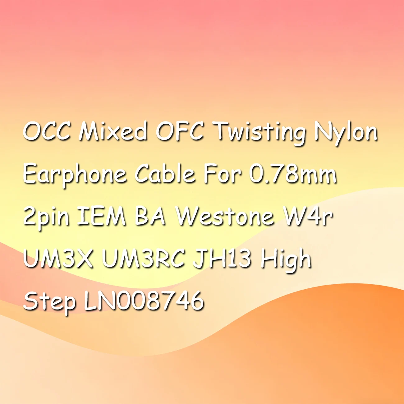 

OCC Mixed OFC Twisting Nylon Earphone Cable For 0.78mm 2pin IEM BA Westone W4r UM3X UM3RC JH13 High Step LN008746