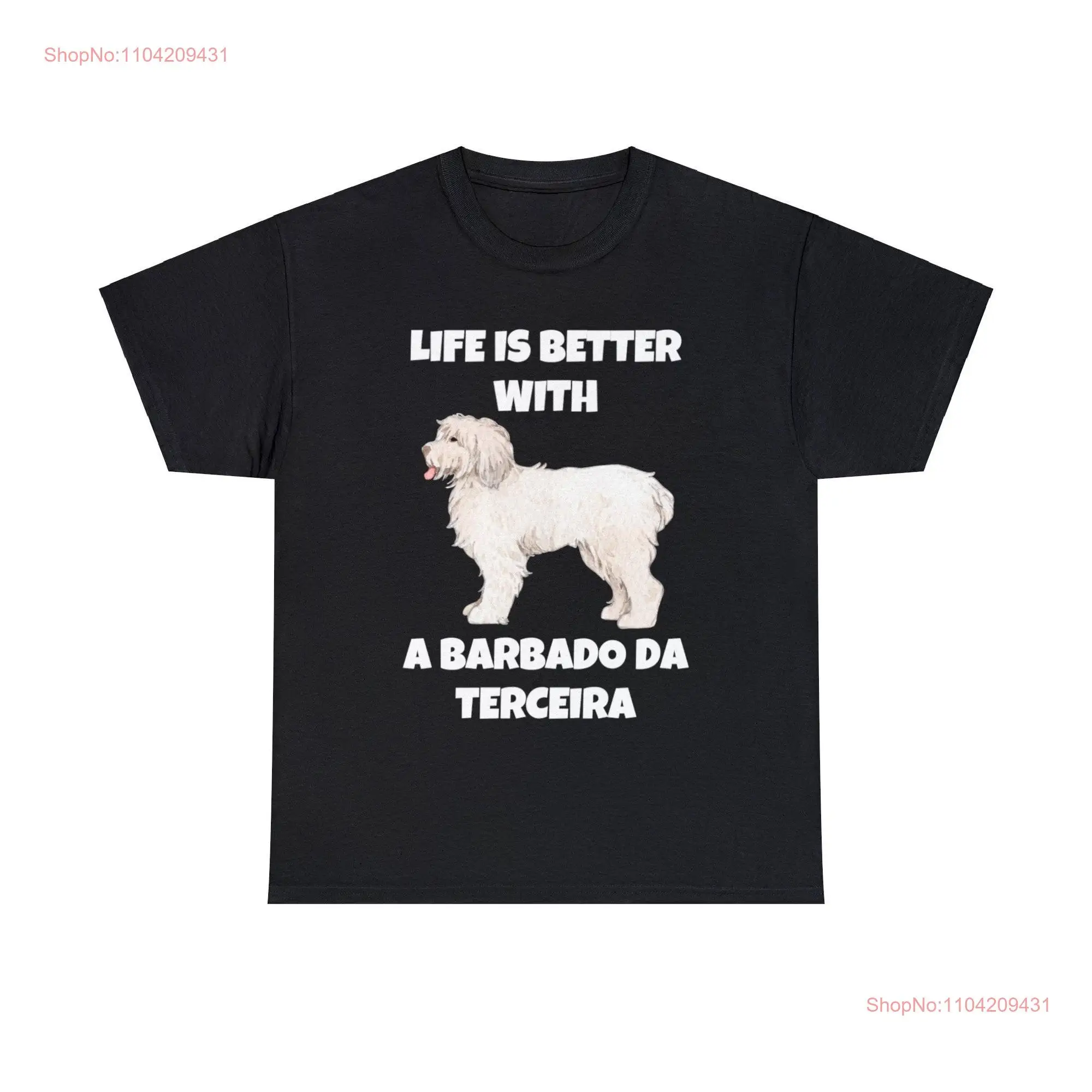 Life is Better with a Barbado da Terceira Dark Heavy Cotton T Shirt long or short sleeves