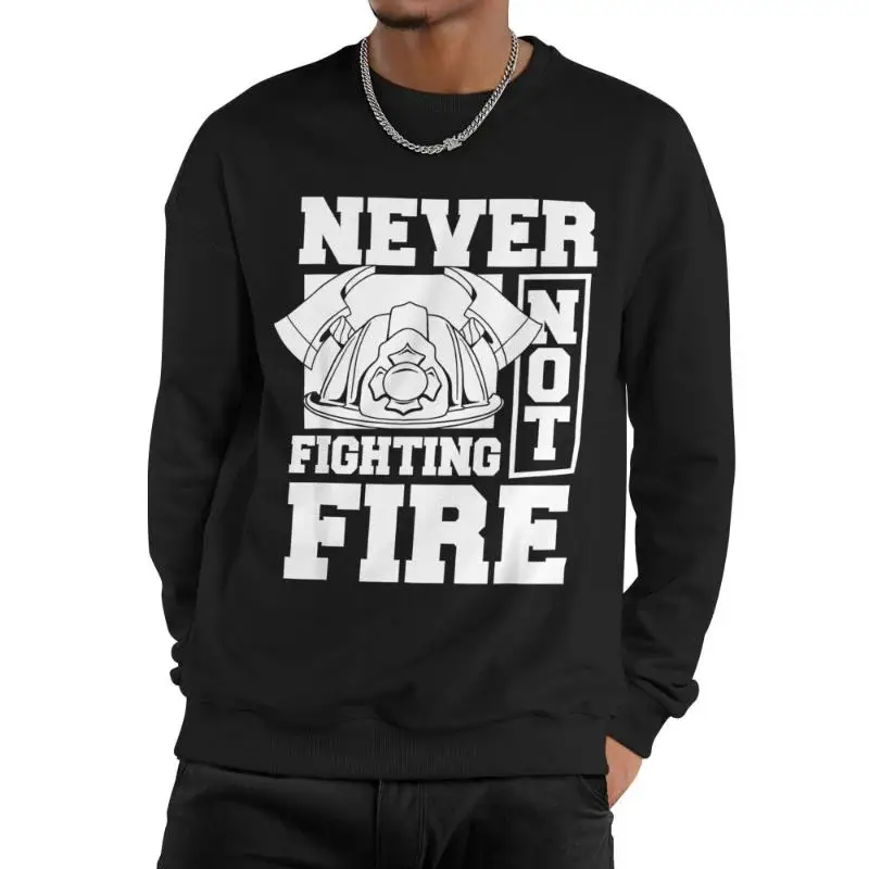 

Firefighter Sweatshirt for Men, Never Not Fighting Fire T-shirt, Proud Fireman Gift, First Responder Hero Pullover Top