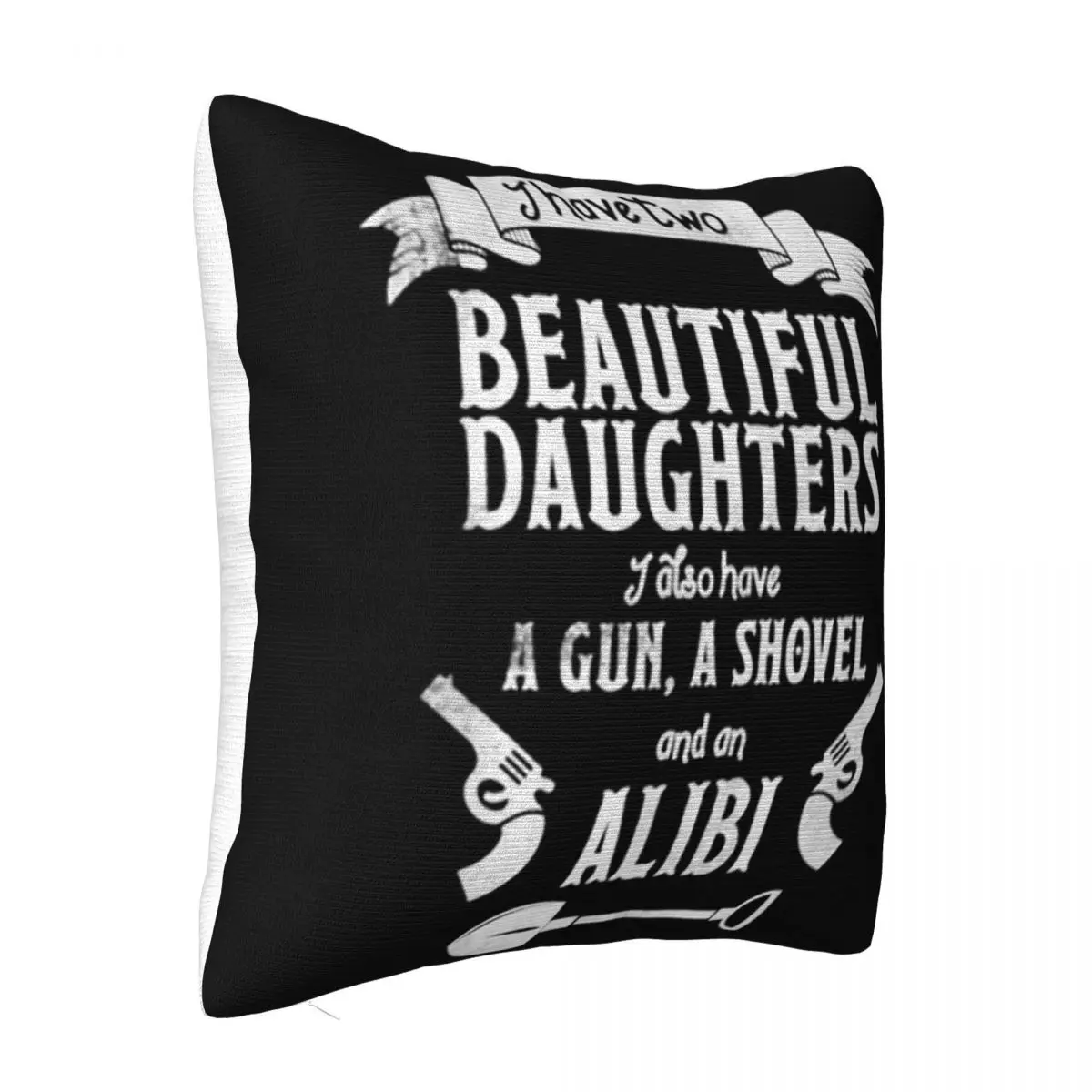 I Have Two Beautiful Daughters Gun Shovel Alibi Tee 2021 Casual Fitness Cartoon Personalized Pillow Case