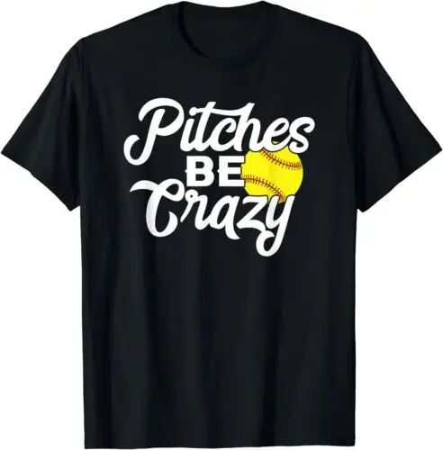  Funny Softball Pitcher Be Crazy Fast Slow Gift T-Shirt - MADE IN USA