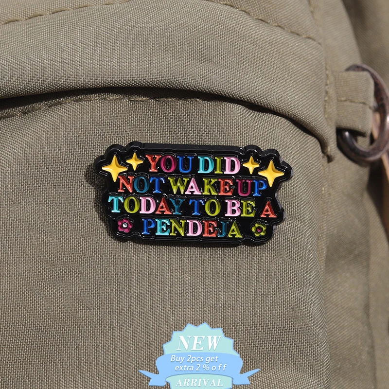 You Did Not Wake Up Today To Be A Pendeja Enamel Pin Motivational Growth Quotes Metal Brooches Lapel Backpack Badge Jewelry Gift