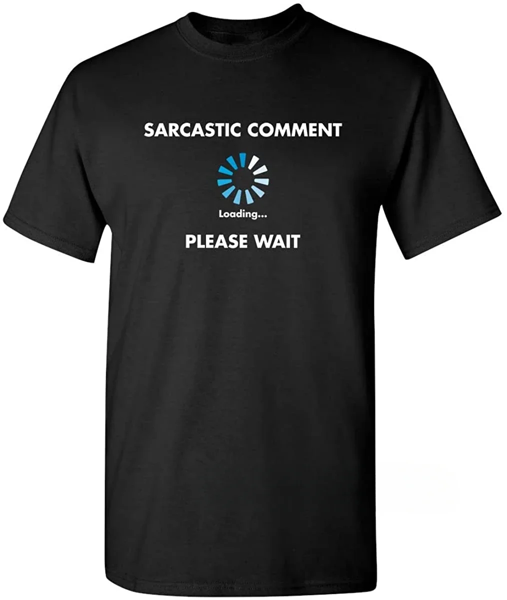 

Funny Sarcastic Comment Loading Geek Tshirt Sarcasm Humor Mens T Shirt Graphic T-shirt for Men Novelty Men Clothing