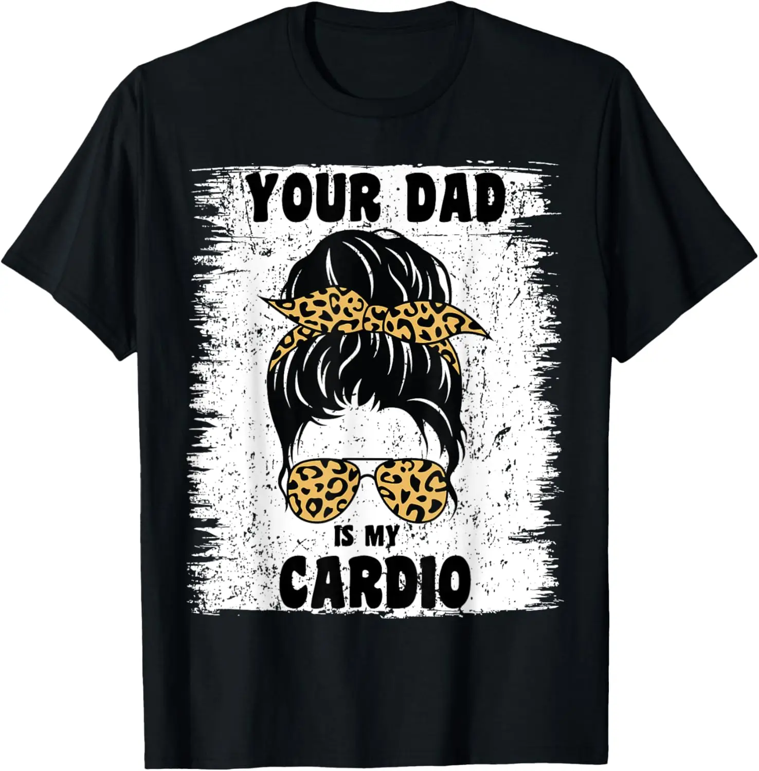 Your Dad Is My Cardio Messy Bun Workout Hot Dad For Women T-Shirt