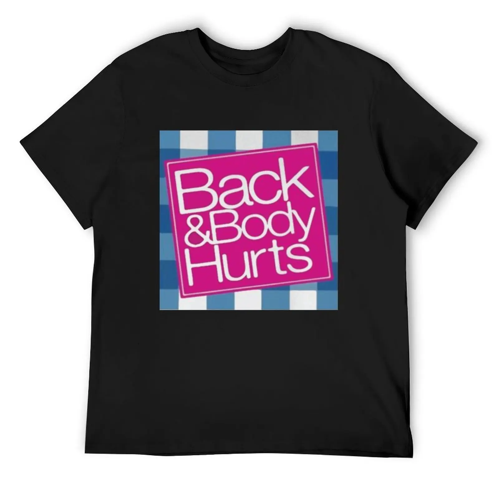 

back and body hurts T-Shirt customs cotton graphic tees Man t-shirt fashion shirts t shirts men