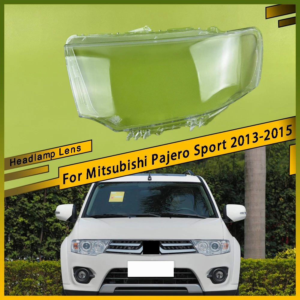 

For Mitsubishi Pajero Sport 2013 2014 2015 Auto Transparent Headlamp Cover Headlamp Lens Shell Replace Original Lampshade